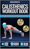 Calisthenics Workout Book for Beginners & Advanced Training: Plateau-Proof Exercises with Step-by-Step Plans to Build Muscle at Home with 90-Day Program, Video Demos & Anatomical Illustrations