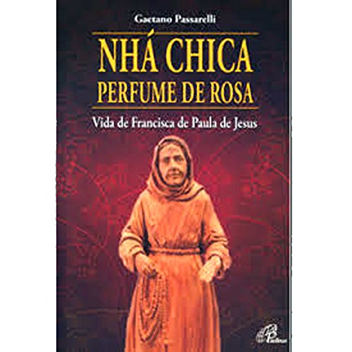 Listado de Chic Perfume - solo los mejores. 42 Nhá Chica Perfume de Rosa. Vida de Francisca de Paula de Jesus