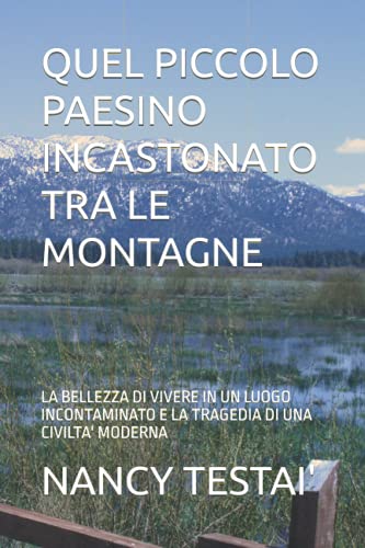 QUEL PICCOLO PAESINO INCASTONATO TRA LE MONTAGNE: LA BELLEZZA DI VIVERE IN UN LUOGO INCONTAMINATO E LA TRAGEDIA DI UNA CIVILTA' MODERNA