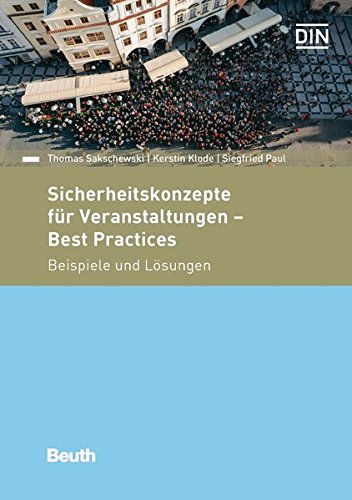 Sicherheitskonzepte für Veranstaltungen - Best Practices: Beispiele und Lösungen (Beuth Praxis) Sicherheitskonzepte für Veranstaltungen - Best Practices: Beispiele und Lösungen (Beuth Praxis)