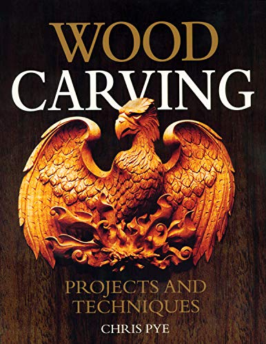 Wood Carving: Projects and Techniques (Fox Chapel Publishing) Comprehensive Reference with 24 Projects, Popular Articles, and Expert Advice from Woodcarving Magazine and Professional Carver Chris Pye