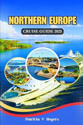 Northern Europe Cruise Guide 2025: A Definitive Insider tips to Fjords, Capitals & Coastal Treasures: A Cruising Journey Through Northern Europe