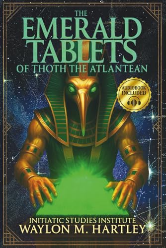 The Emerald Tablets of Thoth The Atlantean: The Ultimate Esoteric Guide | Unveil Amenti's Secrets, Awaken Ancient Atlantean Wisdom, and Decode the Sacred Science Hidden in Pyramids and Scripture