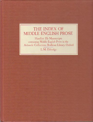 The Index of Middle English Prose Handlist IX: Manuscripts in the Ashmole Collection, Bodleian Library, Oxford (Volume 9)      Hardcover – July 16, 1992