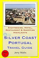 Silver Coast, Portugal Travel Guide: Sightseeing, Hotel, Restaurant & Shopping Highlights 1505263239 Book Cover