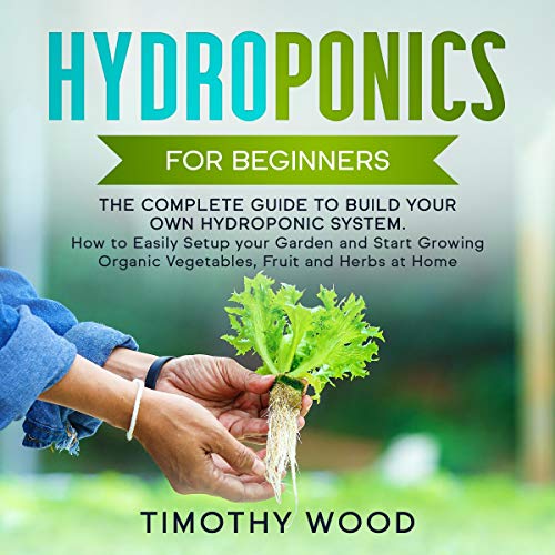 Amazon Com Hydroponics For Beginners The Complete Guide To Build