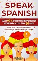 SPEAK SPANISH: LEARN 92% OF CONVERSATIONAL SPANISH VOCABULARY IN LESS THAN 60 DAYS!: 2,000 Most Frequently Used and Fundamental Spanish Words in Context 1692754297 Book Cover