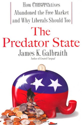 The Predator State: How Conservatives Abandoned the Free Market and Why Liberals Should Too The Predator State: How Conservatives Abandoned the Free Market and Why Liberals Should Too