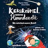 Kekskrümel unterm Himmelszelt. Wie entstand unsere Erde?: Kekskrümel-Kollektion, Band 2