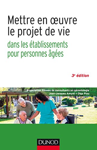 Mettre en oeuvre le projet de vie - 3e éd. : Dans les établissements pour personnes âgées (Vieillesse)
