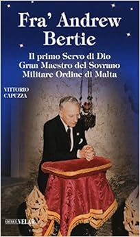 Fra' Andrew Bertie. Il primo servo di Dio gran maestro del sovrano militare Ordine di Malta (Blu. Messaggeri d'amore)