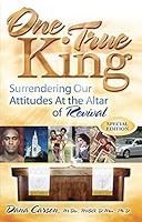 One True King: Surrendering Our Attitudes At the Altar of Revival 0615387896 Book Cover