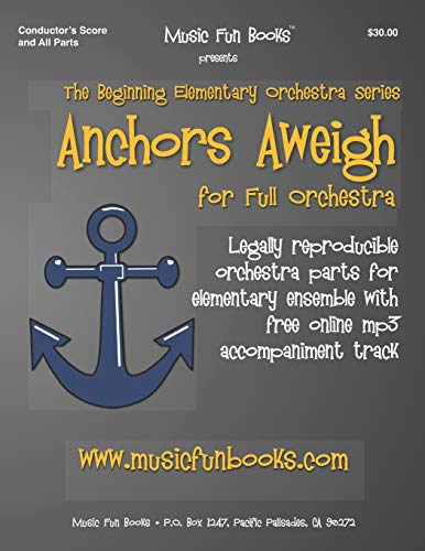 Anchors Aweigh: Legally reproducible orchestra parts for elementary ensemble with free online ,mp3 accompaniment track
