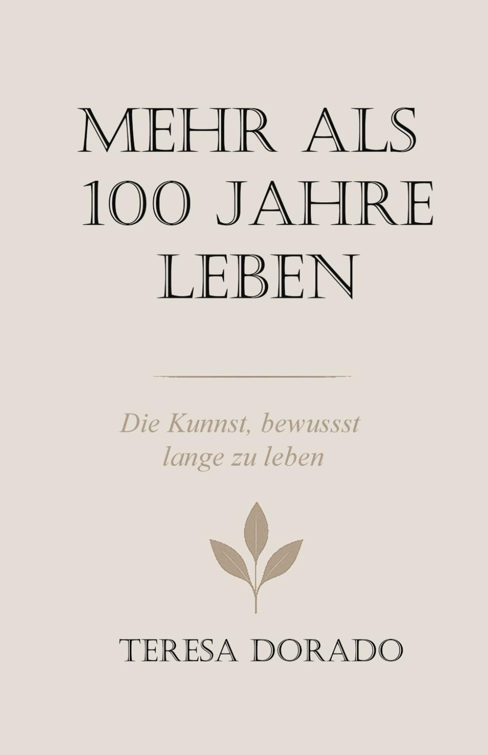Mehr als 100 Jahre leben: Wissenschaft, Erfahrung und bewusste Entscheidungen für ein langes, gesundes Leben