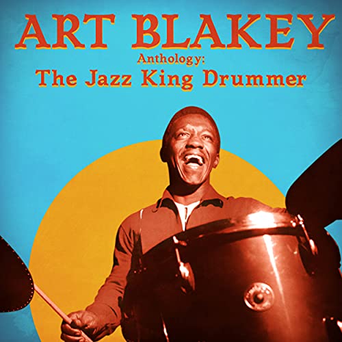 Anthology The Jazz King Drummer (Remastered) by Art Blakey on Amazon