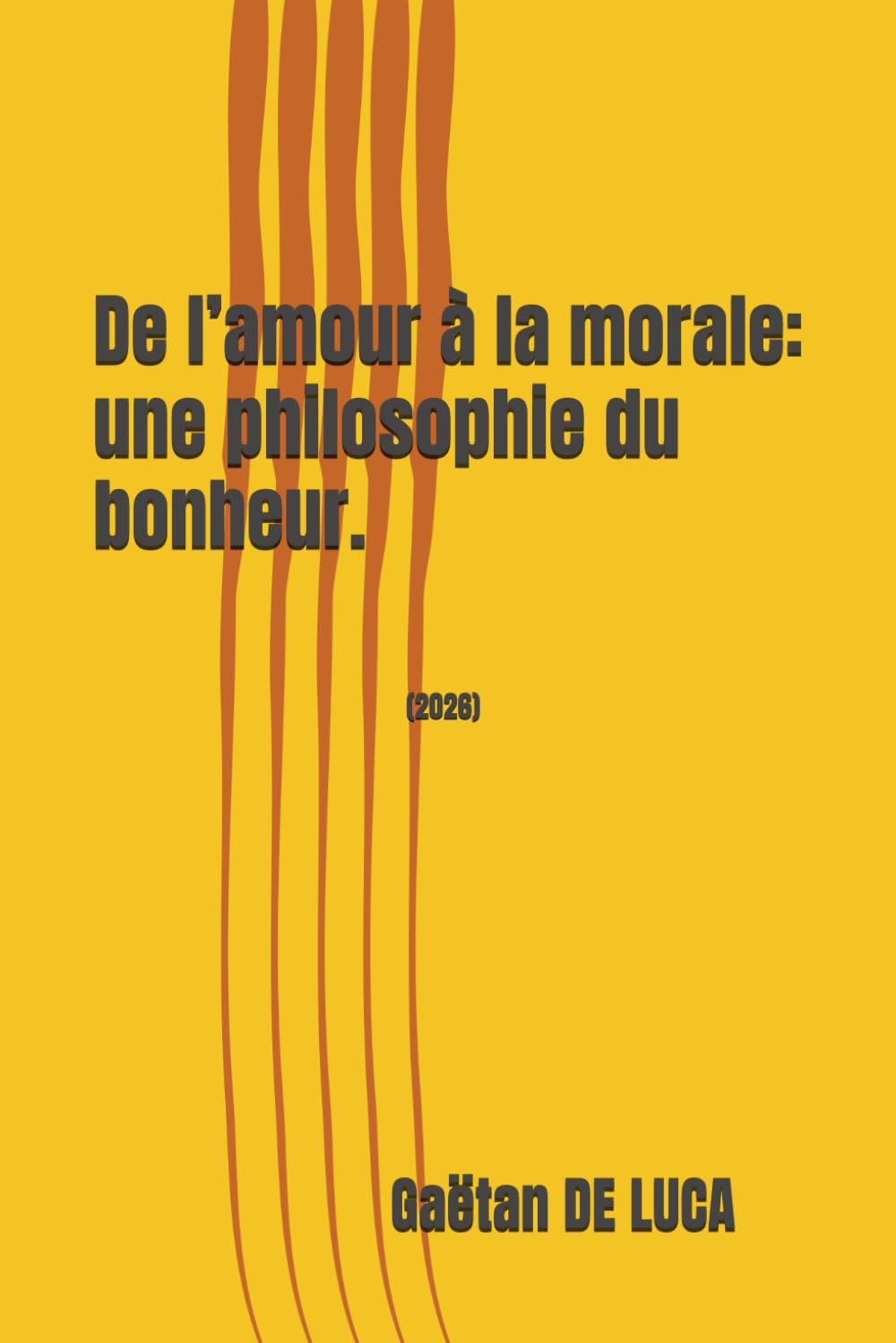 De l’amour à la morale : une philosophie du bonheur.