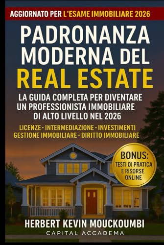 MAESTRIA IMMOBILIARE MODERNA : La Guida Completa per Diventare un Professionista Immobiliare di Alto Livello nel 2026: Agenzie • Investimenti • Gestione Immobiliare • Diritto Immobiliare