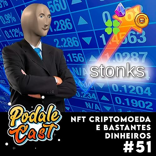 PodaleCast #51 - NFT, Criptomoedas, e Bastante Dinheiros