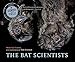 The Bat Scientists: A Science Book for Children (Ages 10-12) About the Race to Save Endangered Bats from White-Nose Syndrome (Scientists in the Field)