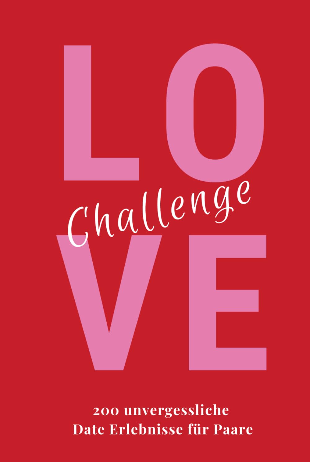 Love Challenge Buch für Paare zum Ausfüllen: Geschenkbuch mit 200 unvergesslichen Date Erlebnissen