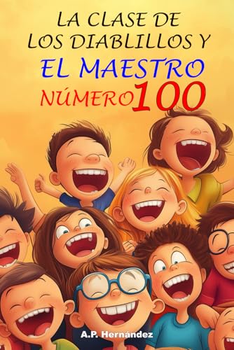 La clase de los diablillos y el maestro número 100: Novela Infantil / Juvenil - Libro de Suspense / Humor. Lectura de 8-9 a 11-12 años. Literatura Ficción