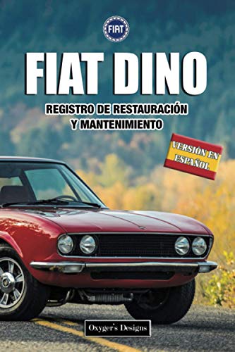 FIAT DINO: REGISTRO DE RESTAURACIÓN Y MANTENIMIENTO (Ediciones en español) (Spanish Edition) FIAT DINO: REGISTRO DE RESTAURACIÓN Y MANTENIMIENTO (Ediciones en español) (Spanish Edition)
