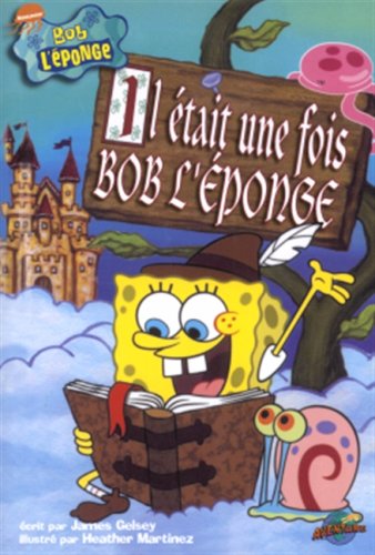 IL ETAIT UNE FOIS BOB L'EPONGE [R] GELSEY, JAMES and MARTINEZ, HEATHER