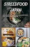 Street Food Japan: Authentische und köstliche Rezepte aus Japans Straßenküchen - Einfach, schnell und voller Geschmack