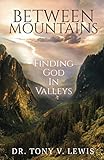 Between Mountains: Finding God In Valleys