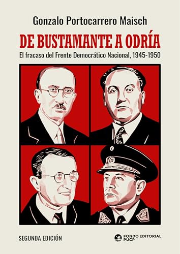 De Bustamante a Odría: El fracaso del Frente Democrático Nacional, 1945-1950 (Spanish Edition)