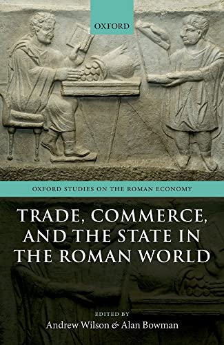 Trade, Commerce, and the State in the Roman World (Oxford Studies on the Roman Economy)