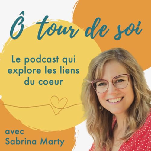 『Ô tour de soi, le podcast qui explore les liens du coeur』のカバーアート