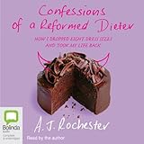 Confessions of a Reformed Dieter: How I Dropped Eight Dress Sizes and Took My Life Back
