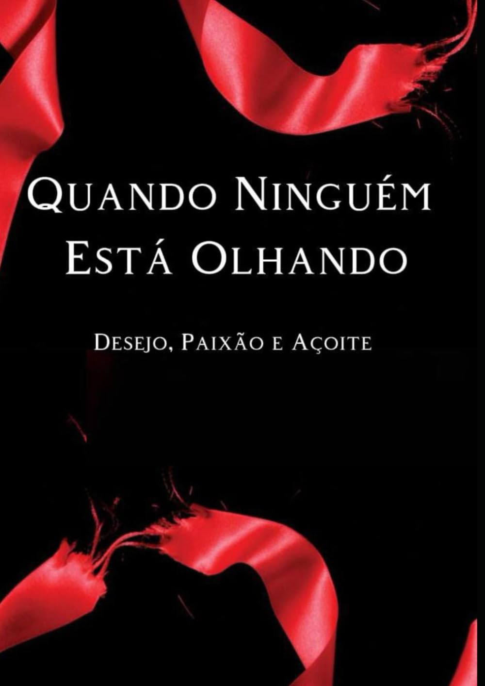 Quando Ninguém Está Olhando: Desejo, Mistério, Paixão e Açoite