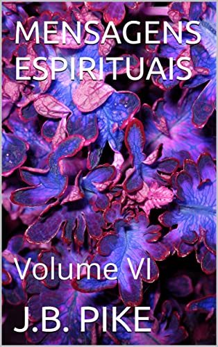 MENSAGENS ESPIRITUAIS: Volume VI - PIKE, J.B. 