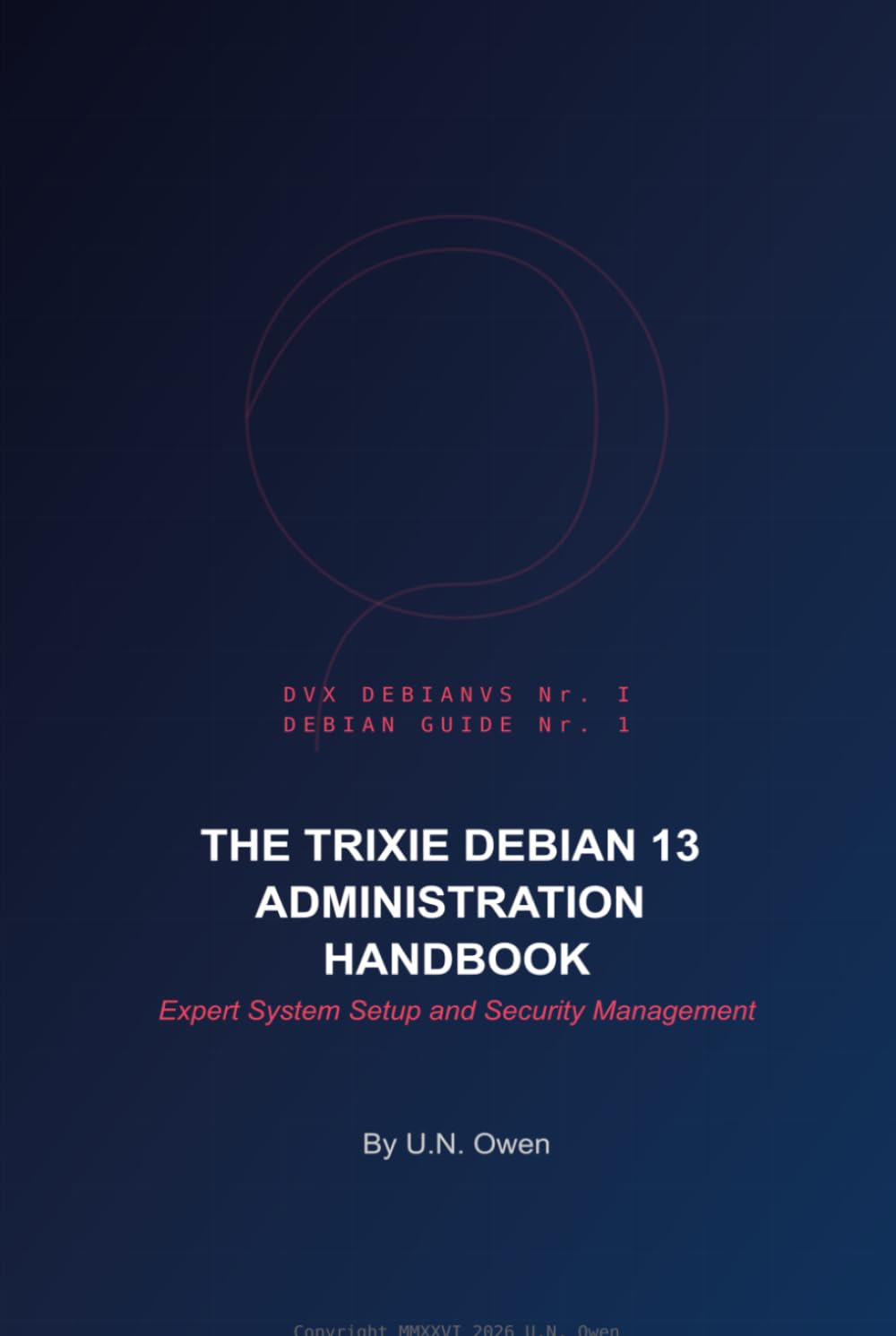 The Trixie Debian 13 Administration Handbook: Expert System Setup and Security Management