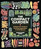 The Compact Garden: A Beginner's Guide to Growing Vegetables in Small Spaces (English Edition)