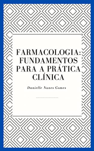 Farmacologia: Fundamentos para a Prática Clínica