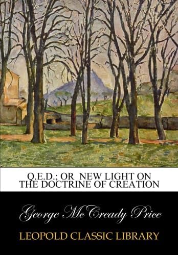 Q.E.D.; or New light on the doctrine of creation