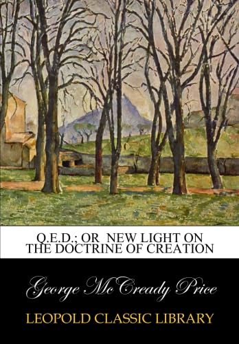 Q.E.D.; or New light on the doctrine of creation