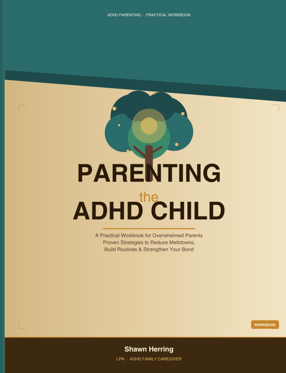 Parenting the ADHD Child: A Practical Workbook for Overwhelmed Parents Proven Strategies to Reduce Meltdowns, Build Routines & Strengthen Your Bond