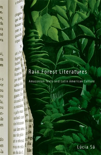 Rain Forest Literatures: Amazonian Texts And Latin American Culture (Volume 16) (Cultural Studies of the Americas)