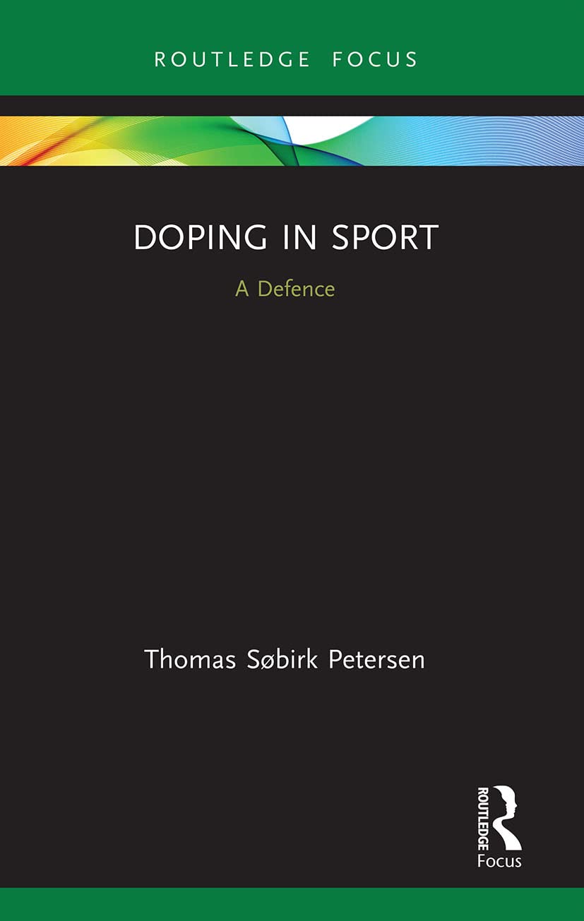 Doping in Sport: A Defence (Routledge Focus on Sport, Culture and Society)