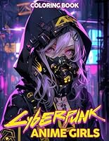 Anime Cyberpunk Girls Coloring Book: Dive into Futuristic Worlds with Anime Cyberpunk Girls Coloring Pages, Great Gifts for Sci-Fi Fans and Creative Minds B0CR6ZRF76 Book Cover