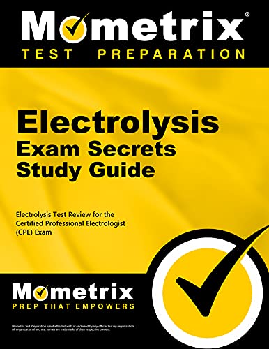 Electrolysis Exam Secrets Study Guide: Electrolysis Test Review for the Certified Professional Electrologist (CPE) Exam
