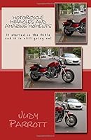Motorcycle Miracles and Amazing Testimonies : It Started in the Bible and It Is Still Going On! 1981344578 Book Cover