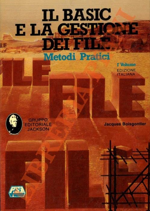 Il Basic e la gestione dei file. 1° volume. Metodi pratici. 2° volume. Programmi.