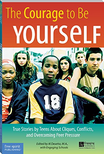 The Courage to Be Yourself: True Stories by Teens About Cliques, Conflicts, and Overcoming Peer Pressure