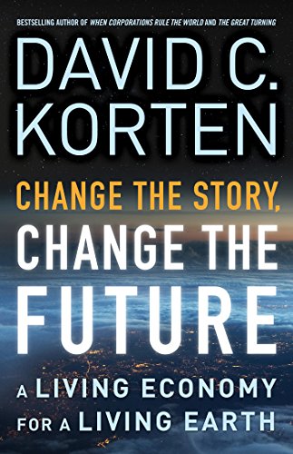 Télécharger Change the Story, Change the Future: A Living Economy for a Living Earth (English Edition) PDF