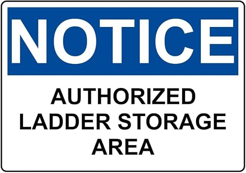 Warning Sign: NOTICE Authorized Ladder Storage Area, Metal Sign safeguard Notice for Work & Home, ideal for warehouses workshops 12x8 Inch
